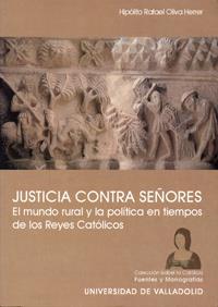 JUSTICIA CONTRA SEÑORES. EL MUNDO RURAL Y LA POLÍTICA EN TIEMPOS DE LOS REYES CATÓLICOS | 9788484483083 | OLIVA HERRER, HIPOLITO RAFAEL