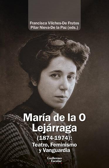 MARÍA DE LA O LEJÁRRAGA (1874-1974) : TEATRO, FEMINISMO Y VANGUARDIA | 9791387789121 | VILCHES DE FRUTOS, FRANCISCA / NIEVA DE LA PAZ, PILAR