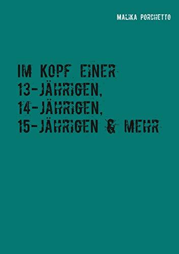 IM KOPF EINER 13-JÄHRIGEN, 14-JÄHRIGEN, 15-JÄHRIGEN & MEHR | 9783748181590 | PORCHETTO, MALIKA