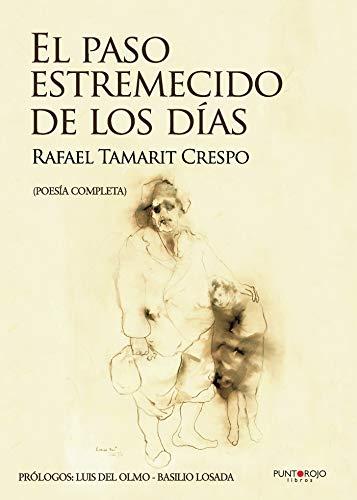 PASO ESTREMECIDO DE LOS DÍAS, EL. EDICIÓN MEJORADA | 9788418161636 | TAMARIT CRESPO, RAFAEL
