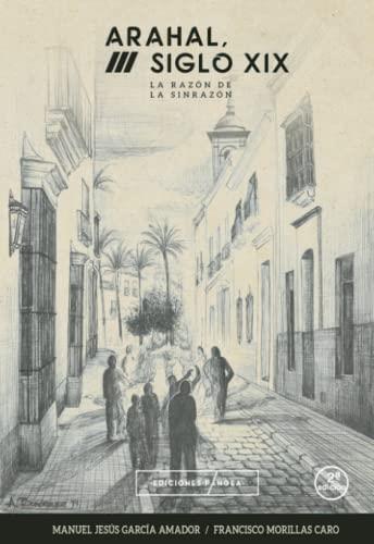 ARAHAL, SIGLO XIX. LA RAZÓN DE LA SINRAZÓN | 9788412280432 | GARCÍA AMADOR, MANUEL JESÚS