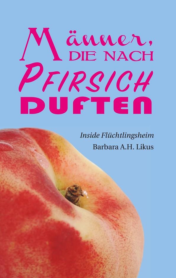 MANNER, DIE NACH PFIRSICH DUFTEN | 9783749420612 | LIKUS, BARBARA A.H.