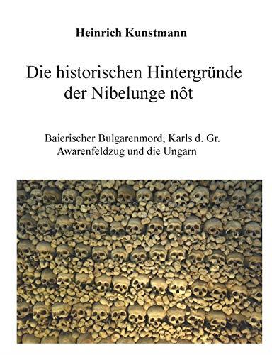 DIE HISTORISCHEN HINTERGRUNDE DER NIBELUNGE NOT | 9783735759467 | KUNSTMANN, HEINRICH