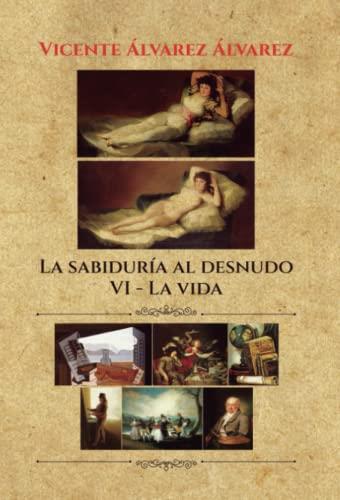 SABIDURÍA AL DESNUDO, LA (7 TOMOS) : VI. LA VIDA | 9788411456340 | ÁLVAREZ ÁLVAREZ, VICENTE