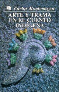 ARTE Y TRAMA EN EL CUENTO INDÍGENA | 9789681656157 | MONTEMAYOR, CARLOS