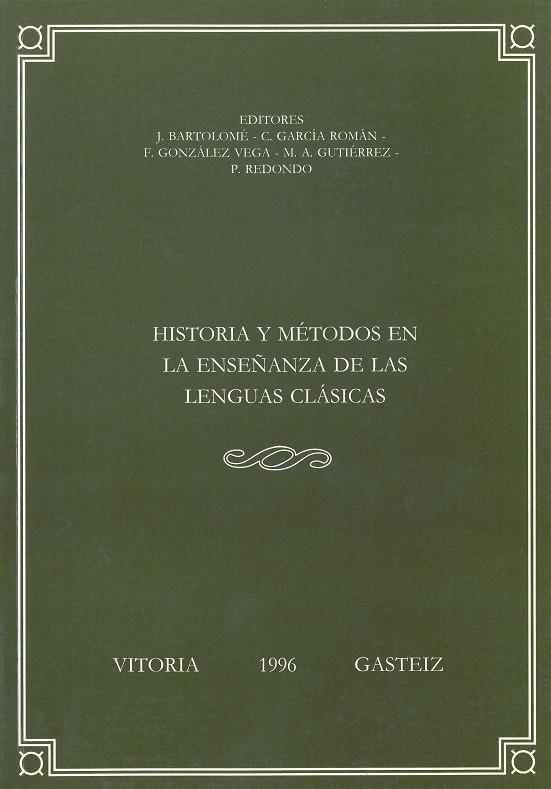 HISTORIA Y MÉTODOS EN LA ENSEÑANZA DE LAS LENGUAS CLÁSICAS | 9788475858524 | BARTOLOMÉ GÓMEZ, JESÚS / GARCÍA ROMÁN, CIRILO / GONZÁLEZ VEGA, FELIPE / GUTIÉRREZ GALINDO, MARCO ANT