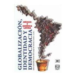 GLOBALIZACION, IDENTIDAD Y DEMOCRACIA. MEXICO Y AMERICA LATINA | 9789682323003 | LABASTIDA / CAMOU