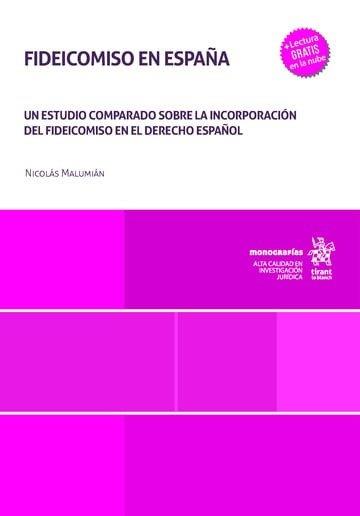 FIDEICOMISO EN ESPAÑA : UN ESTUDIO COMPARADO SOBRE LA INCORPORACIÓN DEL FIDEICOMISO EN EL DERECHO ESPAÑOL | 9791370211202 | MALUMIAN, NICOLAS
