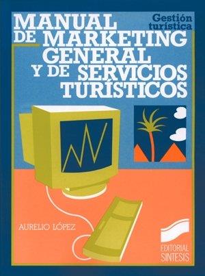 MANUAL DE MARKETING GENERAL Y DE SERVICIOS TURÍSTICOS | 9788477381716 | LÓPEZ GONZÁLEZ, AURELI