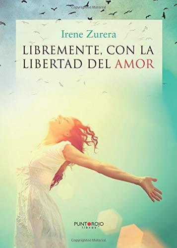 LIBREMENTE, CON LA LIBERTAD DEL AMOR | 9788416157327 | ZURERA MAESTRE, IRENE