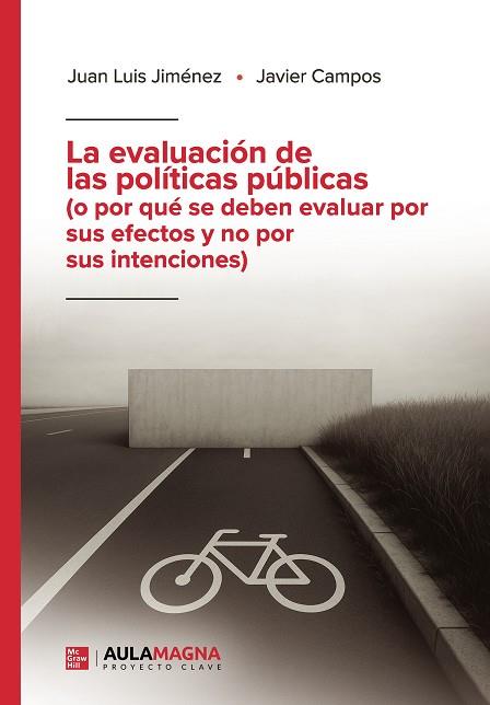 EVALUACIÓN DE LAS POLÍTICAS PÚBLICAS (O POR QUÉ SE DEBEN EVALUAR POR SUS EFECTOS Y NO POR SUS INTENCIONES), LA | 9791387666279 | JIMÉNEZ, JUAN LUIS / CAMPOS, JAVIER