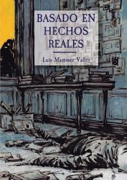 BASADO EN HECHOS REALES | 9788494750823 | MARTÍNEZ VALLÉS, LUIS