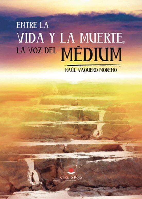 ENTRE LA VIDA Y LA MUERTE, LA VOZ DEL MEDIUM | 9788410972087 | VAQUERO MORENO, RAÚL
