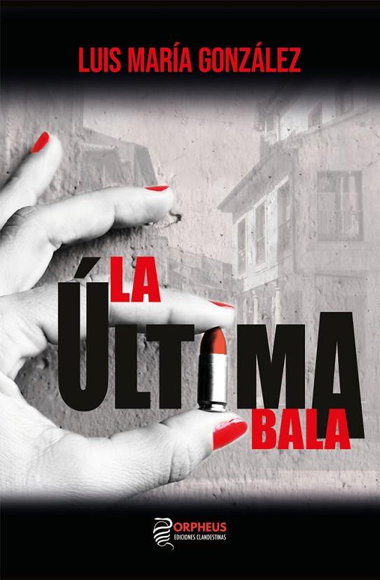 ÚLTIMA BALA, LA | 9788412497618 | GONZALEZ, LUIS MARIA 