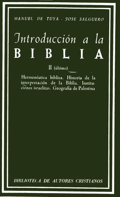 INTRODUCCIÓN A LA BIBLIA. II: HERMENÉUTICA BÍBLICA. HISTORIA DE LA INTERPRETACIÓN DE LA BIBLIA. INSTITUCIONES ISRAELITAS. GEOGRAFÍA PALESTINA | 9788422000518 | TUYA, MANUEL DE / SALGUERO, JOSÉ