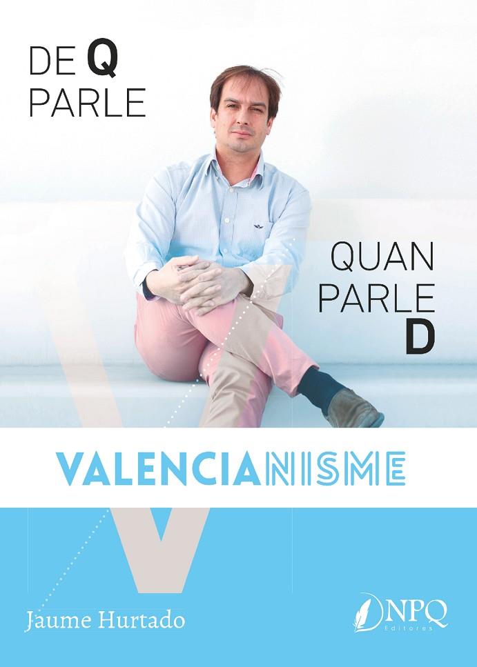 DE QUE PARLE QUAN PARLE DE VALENCIANISME | 9788494703812 | HURTADO, JAUME