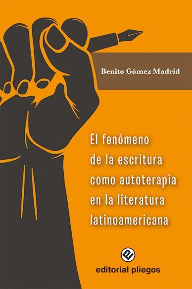 FENOMENO DE LA ESCRITURA COMO AUTOTERAPIA EN LA LITERATURA, EL | 9788412257540 | GOMEZ MADRID, BENITO