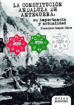 CONSTITUCIÓN ANDALUZA DE ANTEQUERA, LA : SU IMPORTANCIA Y ACTUALIDAD | 9788412306231 | CAMPOS LOPEZ, FRANCISCO