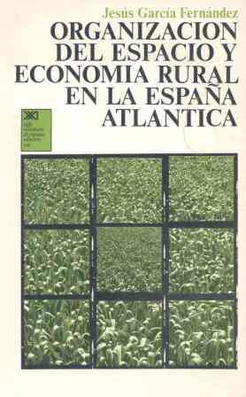 ORGANIZACION DEL ESPACIO Y ECONOMIA RURAL EN LA ESPAÑA ATLÁNTICA | 9788432301667 | GARCIA FERNANDEZ, JESUS