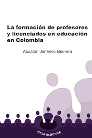 FORMACIÓN DE PROFESORES Y LICENCIADOS EN EDUCACIÓN EN COLOMBIA, LA | 9789582014629 | JIMÉNEZ BECERRA, ABSALÓN