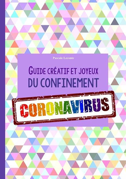 GUIDE CRÉATIF ET JOYEUX DU CONFINEMENT CORONAVIRUS | 9782322096732 | LECONTE, PASCALE