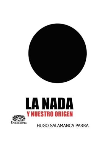 NADA Y NUESTRO ORIGEN, LA | 9789585589384 | SALAMANCA PARRA, HUGO