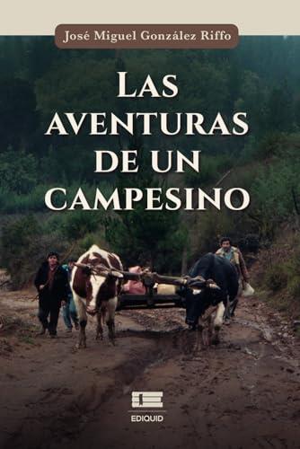 AVENTURAS DE UN CAMPESINO, LAS | 9786125112644 | GONZÁLEZ RIFFO, JOSÉ MIGUEL