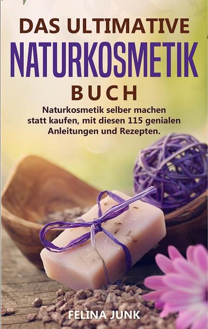NATURKOSMETIK  -DAS ULTIMATIVE BUCH | 9783749484553 | JUNK, FELINA