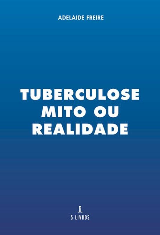 TUBERCULOSE  MITO OU REALIDADE | 9789897828508 | FREIRE, ADELAIDE