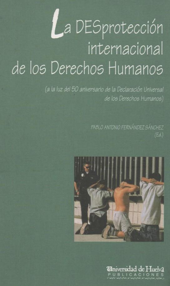 DESPROTECCIÓN INTERNACIONAL DE LOS DERECHOS HUMANOS, LA | 9788495089182 | FERNÁNDEZ SÁNCHEZ, PABLO ANTONIO