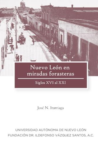 NUEVO LEON EN MIRADAS FORASTERAS | 9786072708594 | ITURRIAGA, JOSE N.