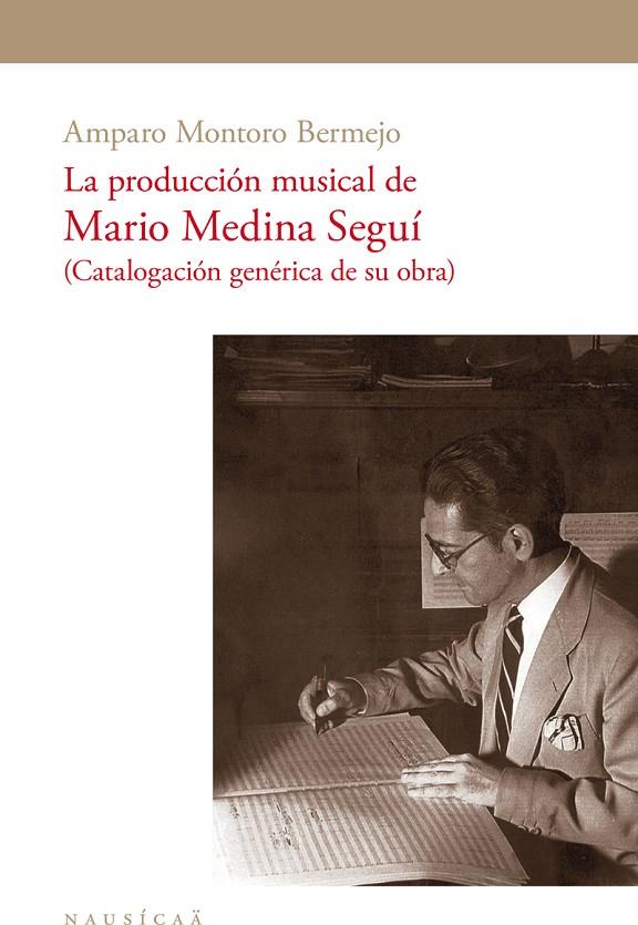 PRODUCCIÓN MUSICAL DE MARIO MEDINA SEGUÍ, LA | 9788494877223 | MONTORO BERMEJO, AMPARO