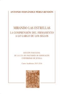 MIRANDO LAS ESTRELLAS. LA COMPRENSIÓN DEL FIRMAMENTO A LO LARGO DE LOS SIGLOS | 9788447217823 | FERNÁNDEZ PÉREZ-RENDÓN, ANTONIO