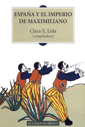 ESPAÑA Y EL IMPERIO DE MAXIMILIANO | 9789681209421 | LIDA, CLARA E.