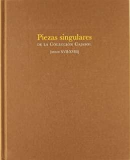 PIEZAS SINGULARES COLECCION CAJASOL. SIGLOS XVII-XVIII | 9788492704354