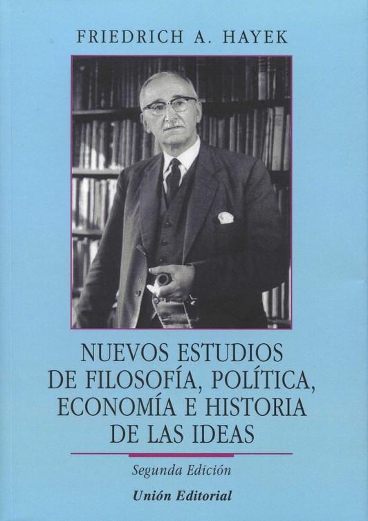 NUEVOS ESTUDIOS DE FILOSOFÍA, POLÍTICA, ECONOMÍA E HISTORIA DE LAS IDEAS | 9788472096288 | HAYEK, FRIEDRICH A. VON