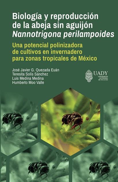 BIOLOGÍA Y REPRODUCCIÓN DE LA ABEJA SIN AGUIJÓN NANNOTRIGONA PERILAMPOIDES | 9786078741410 | GUADALUPE QUEZADA, JOSÉ JAVIER