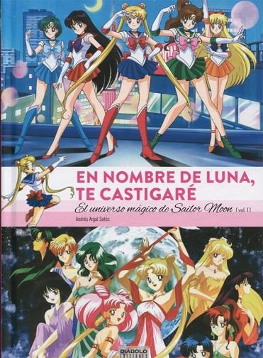 EN NOMBRE DE LUNA TE CASTIGARÉ. EL UNIVERSO MAGICO DE SAILOR MOON VOL. 01 (3A EDICIÓN) | 9788494727221 | ARGAL SOTES, ANDRES