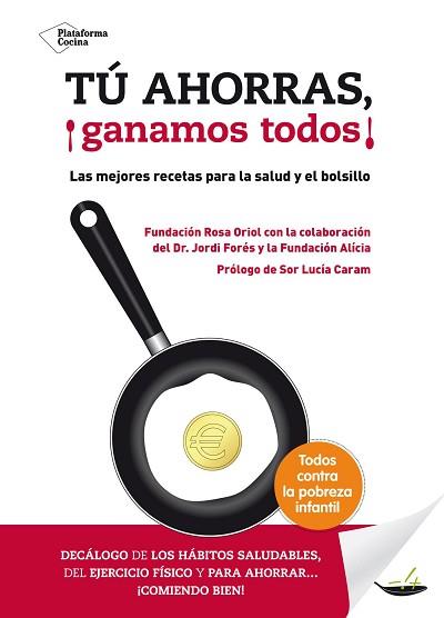 TÚ AHORRAS, ¡GANAMOS TODOS! : LAS MEJORES RECETAS PARA LA SALUD Y EL BOLSILLO | 9788416256006 | FUNDACIÓN ROSA ORIOL