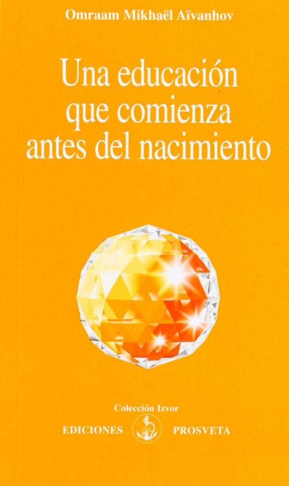 EDUCACION QUE COMIENZA ANTES DEL NACIMIENTO, UNA | 9788493571757 | AIVANHOV, OMRAAM MIKHAEL