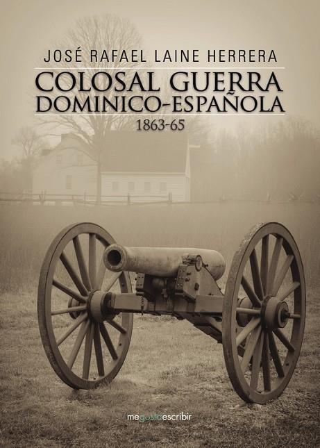 COLOSAL GUERRA DOMINICO-ESPAÑOLA 1863-65 | 9788491128700 | LAINE HERRERA, JOSÉ RAFAEL