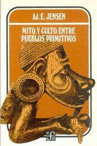 MITO Y CULTO ENTRE PUEBLOS PRIMITIVOS | 9789681624132 | JENSEN, AD. E.