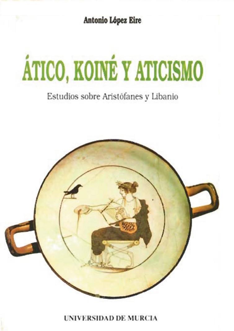 ATICO, KOINÉ Y ATICISMO | 9788476849231 | LÓPEZ EIRE, ANTONIO