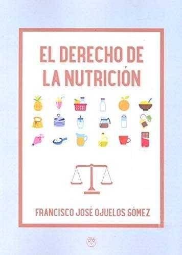 DERECHO DE LA NUTRICIÓN, EL | 9788494894138 | OJUELOS GÓMEZ, FRANCISCO JOSÉ