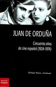JUAN DE ORDUÑA. CINCUENTA AÑOS DE CINE ESPAÑOL (1924-1974) | 9788494254512
