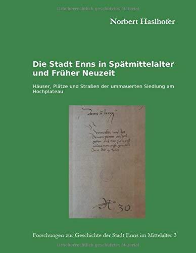 DIE STADT ENNS IN SPATMITTELALTER UND FRUHER NEUZE | 9783752810998 | HASLHOFER, NORBERT