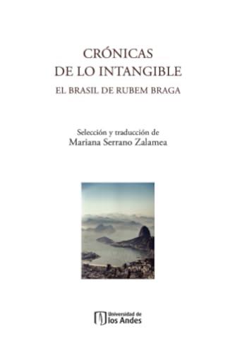 CRÓNICAS DE LO INTANGIBLE. EL BRASIL DE RUBEM BRAGA | 9789587743876 | BRAGA, RUBEM