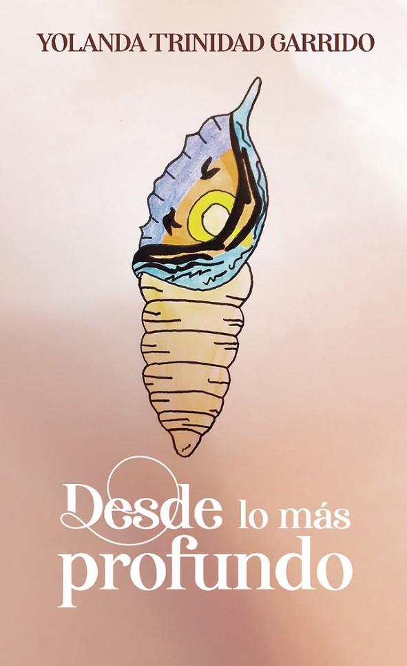DESDE LO MÁS PROFUNDO | 9788418528217 | TRINIDAD GARRIDO, YOLANDA