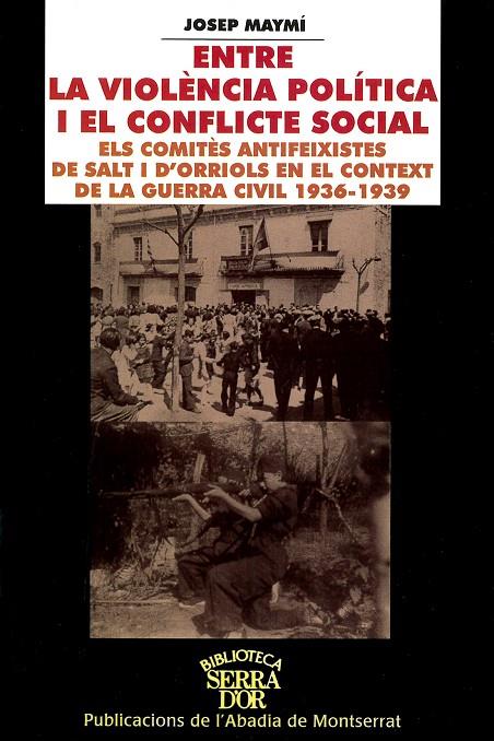 ENTRE LA VIOLÈNCIA POLÍTICA I EL CONFLICTE SOCIAL. ELS COMITÈS ANTIFEIXISTES DE SALT I D’ORRIOLS EN EL CONTEXT DE LA GUERRA CIVIL 1936-1939 | 9788484153269 | MAYMÍ RICH, JOSEP