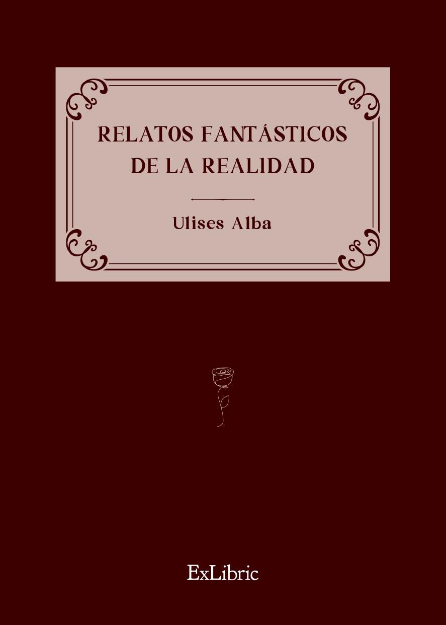 RELATOS FANTASTICOS DE LA REALIDAD | 9788419827999 | ULISES ALBA